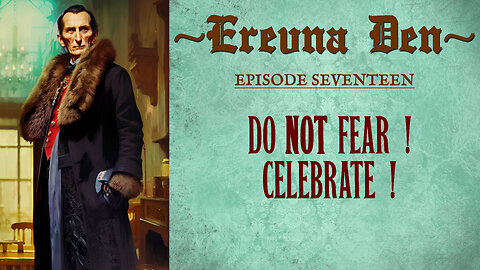 Erevna Den - Episode Seventeen : Do Not Fear! Celebrate!