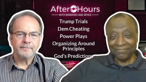 After Hours with Bobinski and Keyes - Trump, Principles, and Predictions