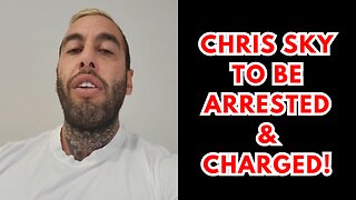 BREAKING: Chris Sky to be ARRESTED & CHARGED!