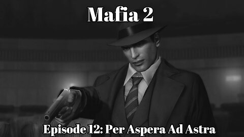 Mafia 2 Episode 12: Per Aspera Ad Astra