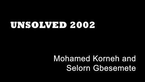 Unsolved 2002 - Mohamed Korneh and Selorn Gbesemete