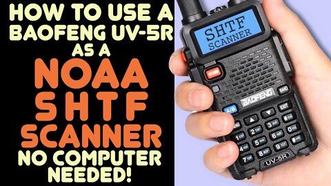 Baofeng UV-5R Listen To NOAA Emergency Channels - How To Add & Scan Emergency NOAA SHTF Channels