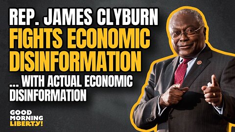 Rep. Jim Clyburn Fights "Disinformation" with Actual Disinformation