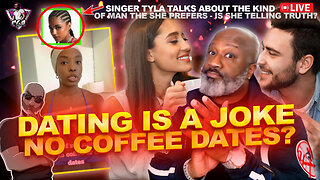 Women Refusing Coffee Dates? This Is Why Dating Is A Joke!! | Tyla Likes THIS Kinda Man