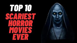 Top 10 Scariest Horror Movies Ever