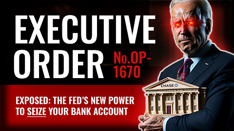Executive Order Exposes New Fed Power To Seize Control of U.S. Bank Accounts