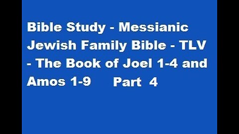 Bible Study - Messianic Jewish Family Bible - TLV - The Book of Joel 1-4 and Amos 1-9 - Part 4