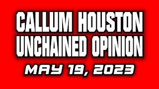 Unchained Opinion May 19, 2023!