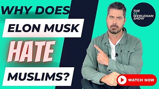 Why Does Elon Musk Hate Muslims?