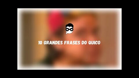 10 Grandes Frases do Quico