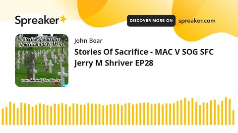 Stories Of Sacrifice - MAC V SOG SFC Jerry M Shriver EP28