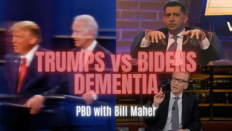 TRUMP VS BIDENS DEMENTIA. BILL MAHER with PBD