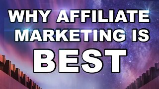 Why Affiliate Marketing is Best (Explanation)