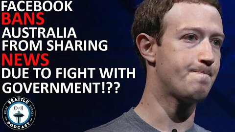 Facebook Bans News in Australia as Fight with Government Escalates | Seattle Real Estate Podcast