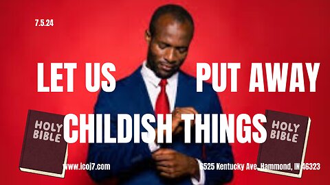 LET US PUT AWAY CHILDISH THINGS