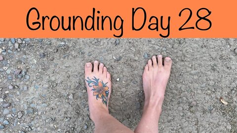 Grounding Day 28 - 4 weeks living barefoot