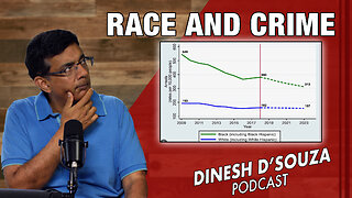 RACE AND CRIME Dinesh D’Souza Podcast Ep810