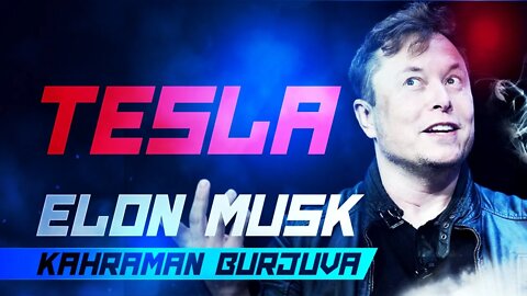 Tesla - Elon Musk Kahraman Burjuva (2)