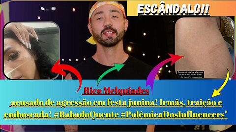 Nossa #influenciador #ricomelquiades acusado de agressão Polêmica entre irmãs e traição é revelada!