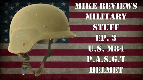 Mike Reviews Military Stuff - Ep. 3: U.S. M84 P.A.S.G.T. Kevlar Helmet