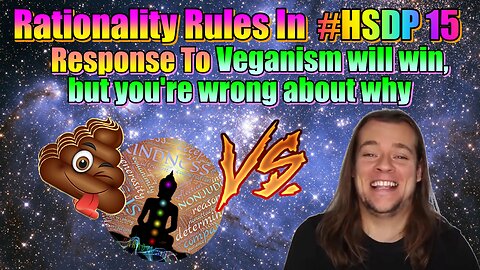 Rationality Rules Why Not Vegan Yet Video Response #HSDP15