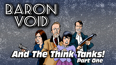 Baron Void And The Think Tanks Part One