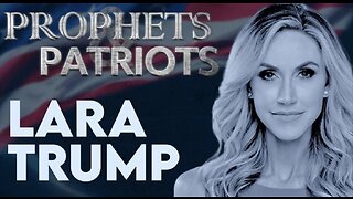 Prophets and Patriots - Episode 56 with Lara Trump and Steve Shultz