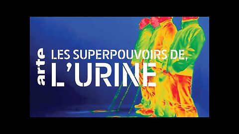 Documentaire ARTE : Les superpouvoirs de l’urine