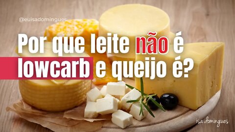 Porque leite não é lowcarb e queijo é?