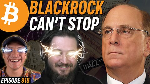 BREAKING: BlackRock Now Owns 70,000 Bitcoin | EP 918
