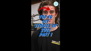 Top 10 DIY Stories Of 2022 Part 1