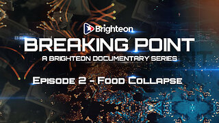 Breaking Point - Episode 2 - FOOD COLLAPSE (Brighteon Films)
