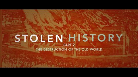 (Part 2) Stolen History - The Destruction of the Old World