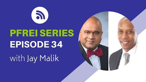 PFREI Series Episode 34: Jay Malik