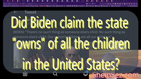Did Biden claim the state owns of all the children in the United States? -SheinSez 201