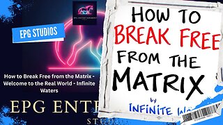 How to Break Free from the Matrix - Welcome to the Real World - Infinite Waters
