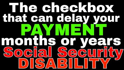 The Check Box that Delays Social Security Disability Payments by Years