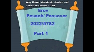 Erev Pesach - Passover 2022-5782 - Part 1