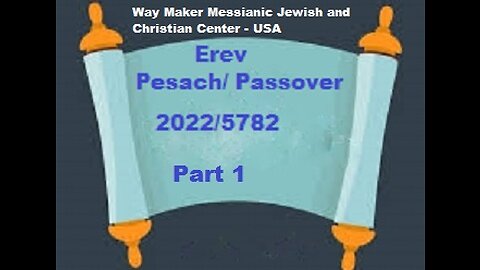 Erev Pesach - Passover 2022-5782 - Part 1