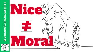 "Nice" Can Be Evil - Nice Does Not Equal Moral