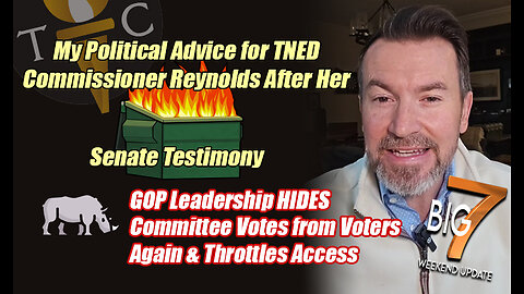 🔥My Political Advice for TNED Commissioner Reynolds After Her Dumpster-Fire Senate Testimony - Big7!