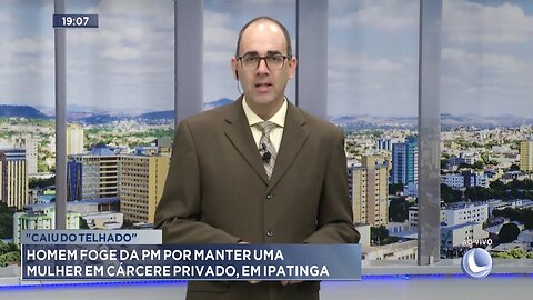 "Caiu do Telhado": Homem Foge da PM por Manter uma Mulher em Cárcere Privado, em Ipatinga.