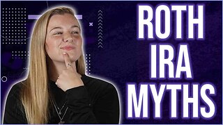 Debunking Roth IRA Myths!