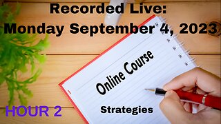 FREE Online Course: Session 1 - Hour 2 Monday September 4, 2023 Strategies