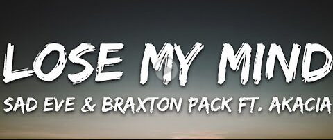 Sad Eve & Braxton Pack - Lose My Mind (Lyrics)