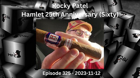 Rocky Patel Hamlet 25th Anniversary (Sixty) / Episode 325 / 2023-11-12