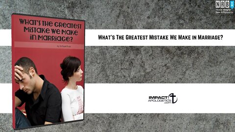 What's The Greatest Mistake We Make in Marriage?