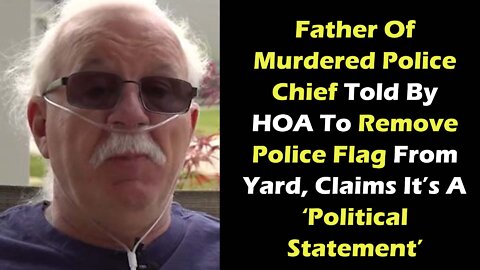 Father Of Murdered Police Chief Told To Remove Police Flag Claims It’s A ‘Political Statement"