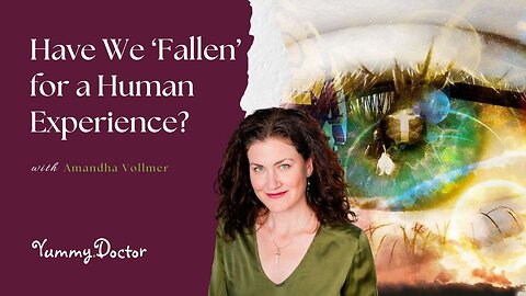 Have We ‘Fallen’ for a Human Experience?