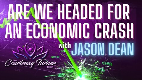 Ep. 316: Are We Headed For An Economic Crash? w/ Dr. Jason Dean | The Courtenay Turner Podcast